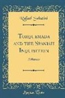 Rafael Sabatini - Torquemada and the Spanish Inquisition: A History (Classic Reprint)