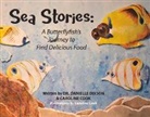 Caroline Cook, Danielle Dixson - Sea Stories: A Butterflyfish's Journey to Find Delicious Food Volume 1