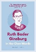 Ruth Bader Ginsburg, Helena Hunt - Ruth Bader Ginsburg: In Her Own Words - In Her Own Words