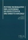 Luisa Azzena, Elena Malfatti, L. Azzena, E. Malfatti - Poteri normativi del governo ed effettività dei diritti sociali. Atti dell'incontro di studi (Pisa, 27 ottobre 2016)