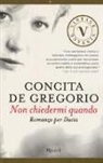 Concita De Gregorio - Non chiedermi quando. Romanzo per Dacia