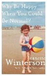 Jeanette Winterson - Why Be Happy When You Could Be Normal?