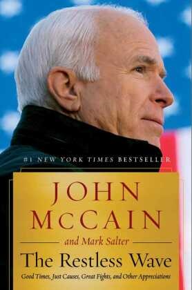 John Mccain, Joh McCain, John/ Salter McCain, Mark Salter - The Restless Wave Good Times, Just Causes, Great Fights, and Other Appreciations