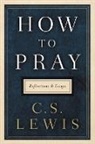C S Lewis, C. S. Lewis - How to Pray