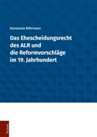 Konstanze Röhrmann - Das Ehescheidungsrecht des ALR und die Reformvorschläge im 19. Jahrhundert