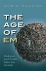 Robin Hanson, Robin (Associate Professor of Economics Hanson, Hanson Robin - The Age of Em