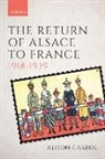 Alison Carrol, Alison (Senior Lecturer in European Histor Carrol, Carrol Alison - Return of Alsace to France, 1918-1939