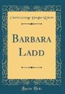 Charles George Douglas Roberts - Barbara Ladd (Classic Reprint)
