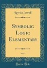 Lewis Carroll - Symbolic Logic Elementary, Vol. 1 (Classic Reprint)