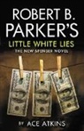Atkins, Ace Atkins, Mr Ace Atkins - Robert B. Parker's Little White Lies