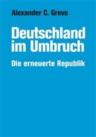 Alexander C Greve, Alexander C. Greve - Deutschland im Umbruch