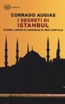 Corrado Augias - I segreti di Istanbul. Storie, luoghi e leggende di una capitale