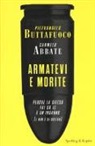 Carmelo Abbate, Pietrangelo Buttafuoco - Armatevi e morite. Perché la difesa fai da te è un inganno (e non è di destra)