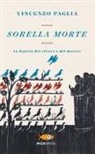 Vincenzo Paglia - Sorella morte. La dignità del vivere e del morire