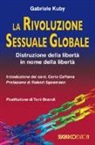 Gabriele Kuby - La rivoluzione sessuale globale. Distruzione della libertà in nome della libertà