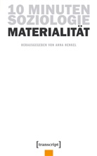Ann Henkel, Anna Henkel - 10 Minuten Soziologie: Materialität