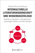 Tobias Akira Schickhaus - Interkulturelle Literaturwissenschaft und Wissenssoziologie