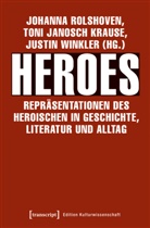 Ton Janosch Krause, Toni Janosch Krause, Toni Janosch Krause, Johanna Rolshoven, Justin Winkler - Heroes - Repräsentationen des Heroischen in Geschichte, Literatur und Alltag