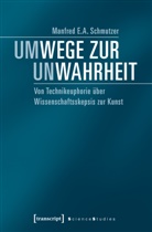Manfred E A Schmutzer, Manfred E. A. Schmutzer, Manfred E.A. Schmutzer - Um-Wege zur Un-Wahrheit