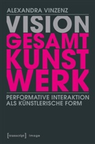 Alexandra Vinzenz - Vision 'Gesamtkunstwerk'
