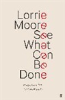 Lorrie Moore, Moore Lorrie - See What Can Be Done