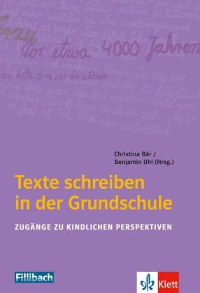 Christian Bär, Christin Bär, Christina Bär,  Uhl,  Uhl, Benjamin Uhl - Texte schreiben in der Grundschule - Zugänge zu kindlichen Perspektiven
