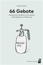 Torsten Groth - 66 Gebote systemischen Denkens und Handelns in Management und Beratung