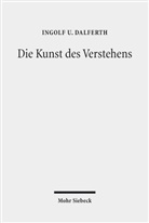 Ingolf U Dalferth, Ingolf U. Dalferth - Die Kunst des Verstehens
