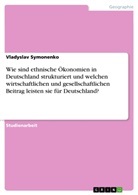 Vladyslav Symonenko - Wie sind ethnische Ökonomien in Deutschland strukturiert und welchen wirtschaftlichen und gesellschaftlichen Beitrag leisten sie für Deutschland?