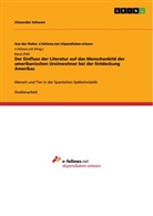 Alexander Schwarz - Der Einfluss der Literatur auf das Menschenbild der amerikanischen Ureinwohner bei der Entdeckung Amerikas