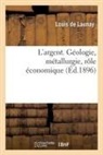 Louis De Launay, De launay-l, Louis Launay - L argent. geologie, metallurgie,