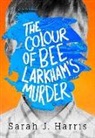 Sarah J. Harris - The Colour of Bee Larkham's Murder