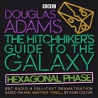 Douglas Adams, Douglas (Purdue University USA) Adams, Eoin Colfer, Ed Byrne, Full Cast, Sandra Dickinson... - The Hitchhiker's Guide to the Galaxy: Hexagonal Phase (Hörbuch)