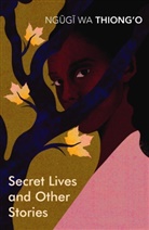 Ngugi wa Thiong'o, Ngugi wa Thiong'o, Ngugi Wa Thiong'O - Secret Lives and Other Stories
