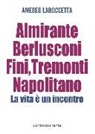 Amedeo Laboccetta - Almirante, Berlusconi, Fini, Tremonti, Napolitano. La vita è un incontro
