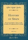 Ulick Ralph Burke - History of Spain, Vol. 2 of 2: From the Earliest Times to the Death, of Ferdinand the Catholic (Classic Reprint)