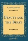 Charles Perrault - Beauty and the Beast (Classic Reprint)