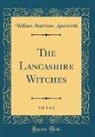 William Harrison Ainsworth - The Lancashire Witches, Vol. 1 of 2 (Classic Reprint)