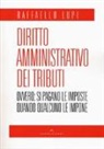Raffaello Lupi - Diritto amministrativo dei tributi. Ovvero: le imposte si pagano quando qualcuno le impone