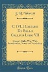 J. H. Westcott - C. IVLI Caesaris De Bello Gallico Libri VII