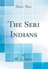 W. J. Mcgee - The Seri Indians (Classic Reprint)