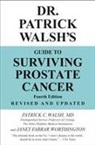 Patrick C Walsh, Janet Farrar Worthington, Edward M. Schaeffer, MD Walsh, Patrick C. Walsh, Patrick C Walsh MD... - Dr Patrick Walsh's Guide to Surviving Prostate Cancer