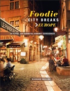 Richard Mellor - Foodie City Breaks: Europe