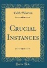 Edith Wharton - Crucial Instances (Classic Reprint)