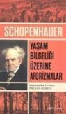 Arthur Schopenhauer - Yasam Bilgeligi Üzerine Aforizmalar