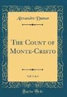 Alexander Dumas, Alexandre Dumas - The Count of Monte-Cristo, Vol. 3 of 4 (Classic Reprint)