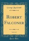 George Macdonald - Robert Falconer, Vol. 2 of 3 (Classic Reprint)