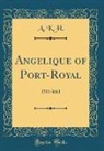 A. K. H, A. K. H. - Angelique of Port-Royal