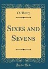 O. Henry - Sixes and Sevens (Classic Reprint)
