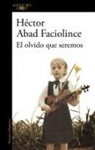 Hector Abad Faciolince, Héctor Abad Faciolince - El olvido que seremos / Oblivion: A Memoir
